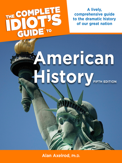 Title details for The Complete Idiot's Guide to American History by Alan Axelrod, PhD - Available